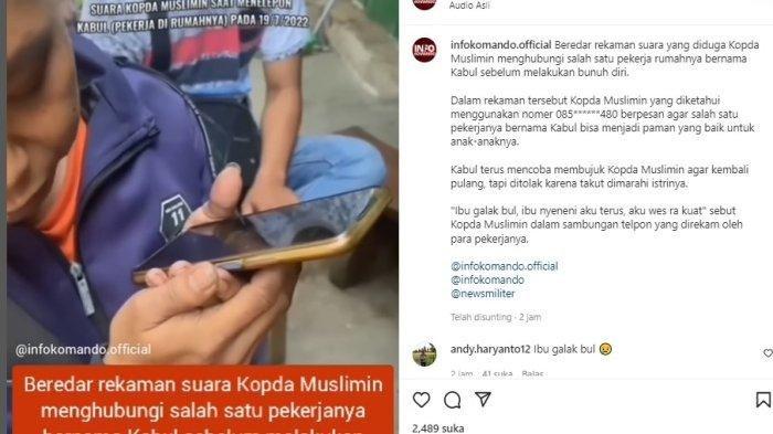 Sebuah video yang memperdengarkan rekaman telefon diduga Kopda Muslimin sebelum meninggal viral. Dalam video itu nampak seorang pria bernama Kabul menerima telfon dari sosok yang diduga Kopda Muslimin sebelum meninggal dan meminta pegawainya itu menjaga anak-anaknya Pria yang menerima telfon itu sendiri dipanggil Kabul, merupakan pekerja di tempat Kopda Muslimin.