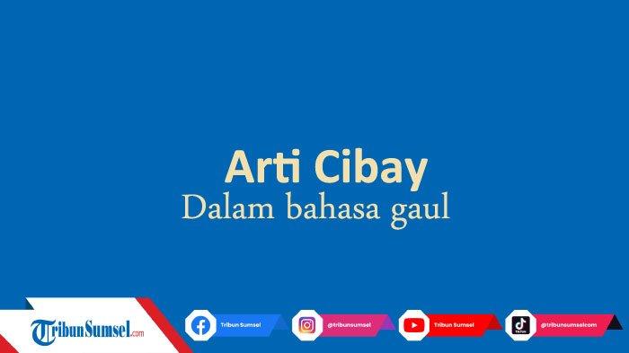 Arti Cibay dalam Bahasa Gaul