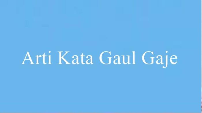 Kata Gaje merupakan singkatan kata dari nggak jelas atau tidak jelas dalam bahasa formalnya, Kamis(24/11/2022).